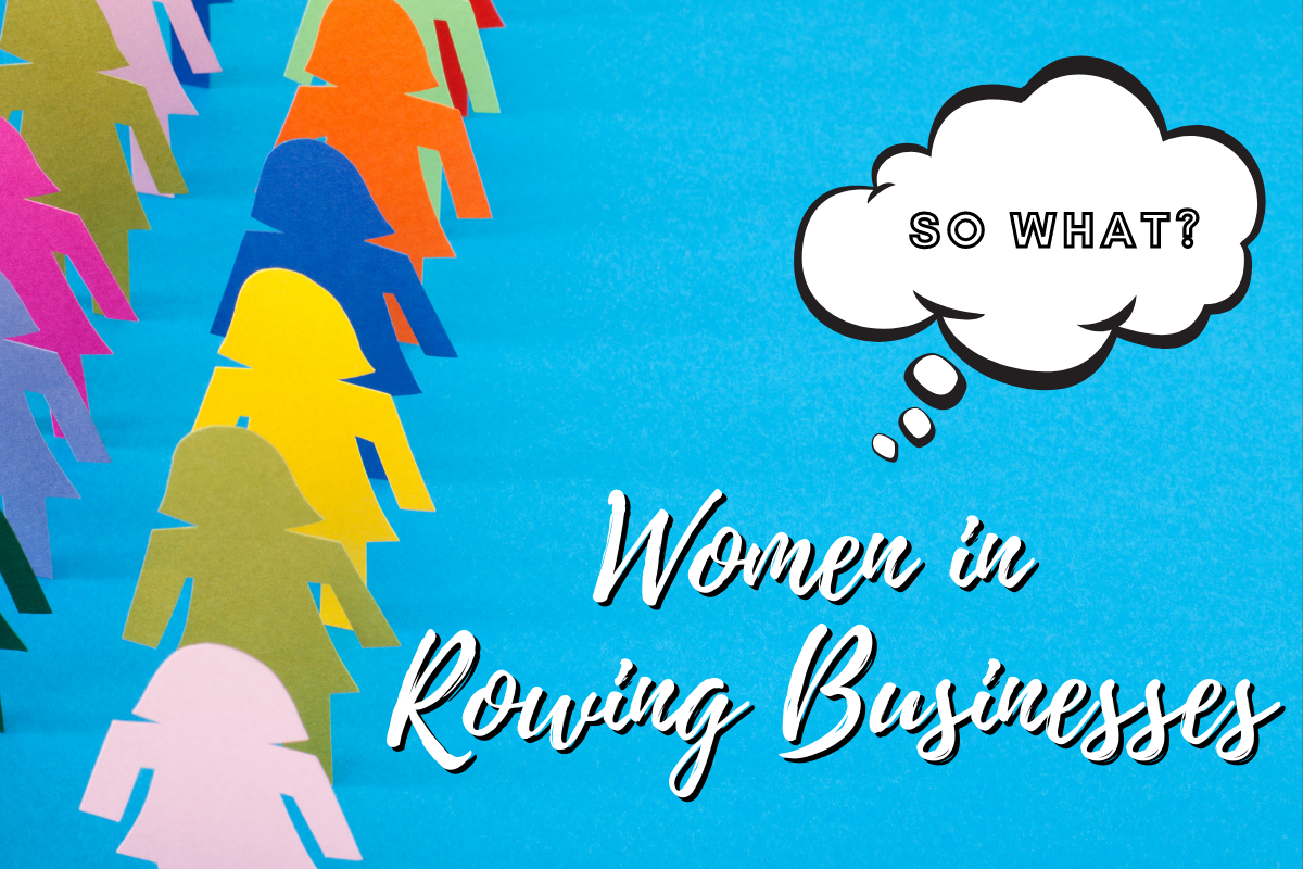 Women in Rowing Businesses – So What? - The Thoughtful Rower